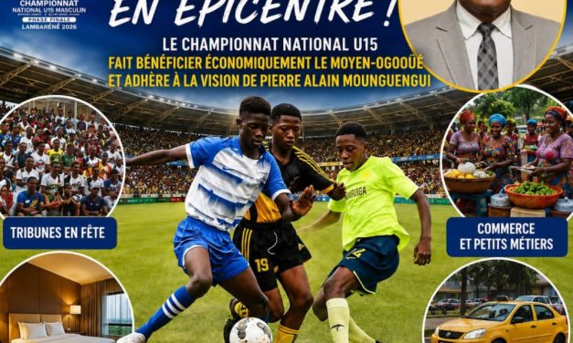 Lambaréné, capitale de la relève : Le pari gagnant du championnat national U15 Au pas de la vision de Pierre Alain Mounguengui