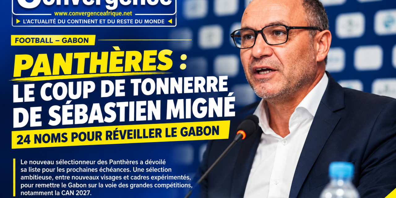PANTHÈRES : LE COUP DE TONNERRE DE SÉBASTIEN MIGNÉ, 24 NOMS POUR RÉVEILLER LE GABON